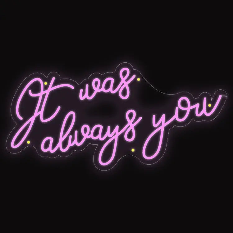 Romantic pink neon sign that reads It was always you