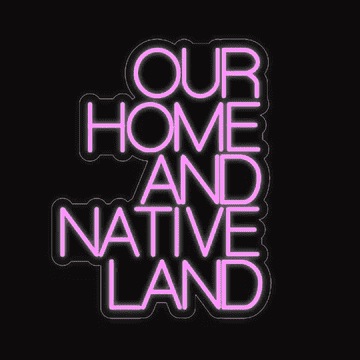 "Our Home And Native Land" LED Neon Wall Sign