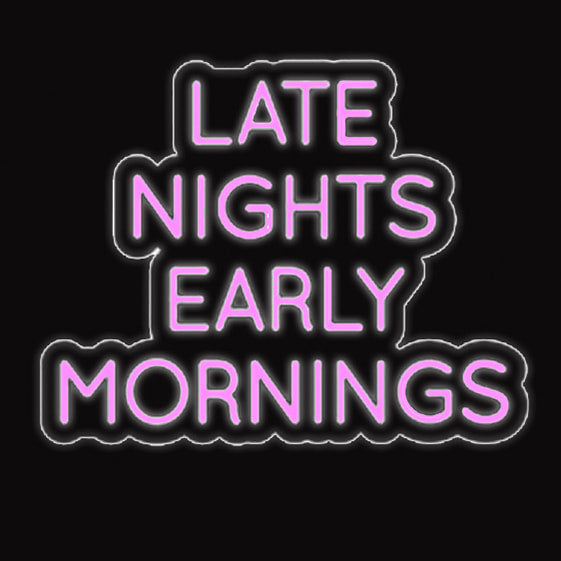 Late Nights Early Mornings